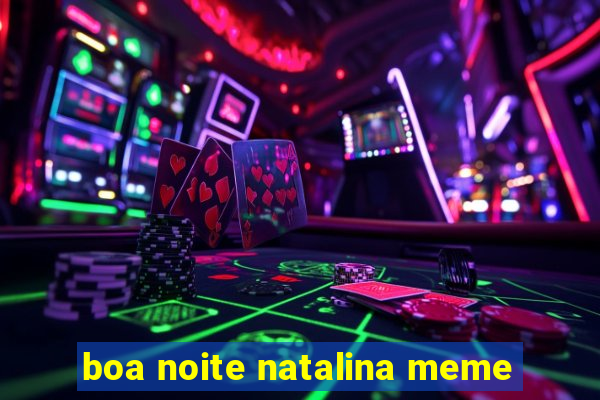 boa noite natalina meme